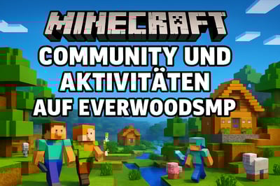 Minecraft Community und Aktivitäten auf EverwoodSMP Minecraft Community und Aktivitäten auf EverwoodSMP